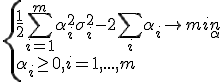 \left{\frac{1}{2}\sum\limits_{i=1}^m\alpha_i^2\sigma_i^2-2\sum\limits_i\alpha_i \rightarrow min\limits_\alpha \\\alpha_i\ge 0,i=1,...,m